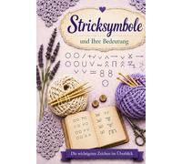 Stricksymbole einfach erklärt: Die wichtigsten Strickzeichen verstehen und anwenden - Dein Nachschlagewerk für klare Strickanleitungen (Heidi´s Symbolreihe)