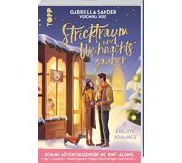 Stricktraum und Weihnachtszauber. Eine Kreativ-Romance. Mit Multimuster-Tuch-Knit-Along. Adventskalenderbuch: Eine Advents-Romance in 24 Kapiteln mit Knit-Along