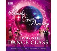 Strictly Come Dancing: Step-by-Step Dance Class: Dance yourself fit with the beginner's guide to all the dances from the show