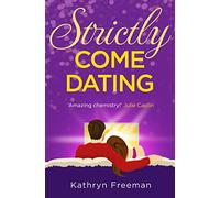 STRICTLY COME DATING: A heartwarming, feel good and funny romance read perfect for summer!: Book 3 (The Kathryn Freeman Romcom Collection)