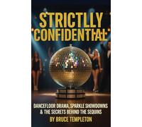 STRICTLY CONFIDENTIAL: Dancefloor Drama, Sparkle Showdowns & the Secrets Behind the Sequins
