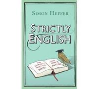 Strictly English: The correct way to write ... and why it matters by Simon Heffer (9-Sep-2010) Hardcover