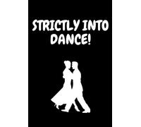 STRICTLY INTO DANCE!: Funny blank lined notebook for dancers.