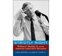 Strictly Right: William F. Buckley Jr. and the American Conservative Movement