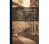 Strictures On Granta: Or, a Glimpse at the University of Cambridge, by a Graduate