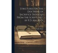 Strictures On 'the Doctrine of Sacrifice Deduced From the Scriptures', by F.D. Maurice