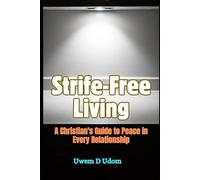 Strife-Free Living: A Christian's Guide to Peace in Every Relationship