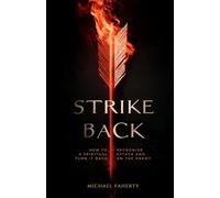 Strike Back: How to Recognize a Spiritual Attack and Turn It Back on the Enemy