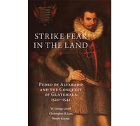 Strike Fear in the Land: Pedro de Alvarado and the Conquest of Guatemala, 1520-1541: 279 (The Civilization of the American Indian Series)