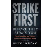 Strike First before they Strike You: Outwit, Outfight, and Outlast Every Enemy Before They Attack (Breaking Hindrances, Restoring Unions, and Consecrating Your Tongue for Victory)