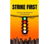 Strike First: The Green Light Mindset for Personal Safety (Beginner Self-Defense Essentials)