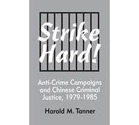 Strike Hard!: Anti-Crime Campaigns and Chinese Criminal Justice, 1979-1985: 104 (Cornell East Asia Series)
