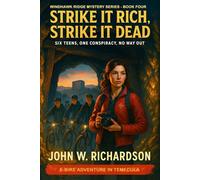 Strike It Rich, Strike It Dead: Six Teens, One Conspiracy, No Way Out (Windhawk Ridge Mystery Series)