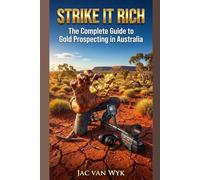 Strike It Rich: The Complete Guide to Gold Prospecting in Australia (australian expertise)