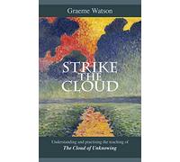 Strike the Cloud: Understanding and Practising the Teaching of The Cloud of Unknowing