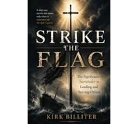 Strike the Flag: The Significance of Surrender in Leading and Serving Others