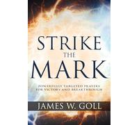 Strike The Mark: Powerfully Targeted Prayers for Victory and Breakthrough