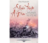 Strike Them A Blow: Battle along the North Anna River, May 21-25, 1864 (Emerging Civil War Series)
