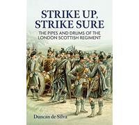 Strike Up, Strike Sure: The Pipes and Drums of the London Scottish Regiment