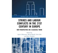 Strikes and Labour Conflicts in the 21st Century in Europe : New Perspectives on a Classical Theme