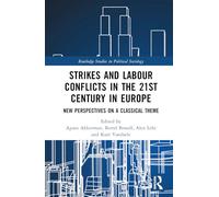 Strikes and Labour Conflicts in the 21st Century in Europe: New Perspectives on a Classical Theme (Routledge Studies in Political Sociology)