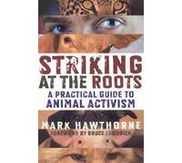 Striking at the Roots: A Practical Guide to Animal Activism