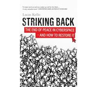 Striking Back: The End of Peace in Cyberspace - And How to Restore It: How the West is Failing on National Security