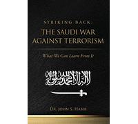 Striking Back: The Saudi War Against Terrorism: What We Can Learn From It