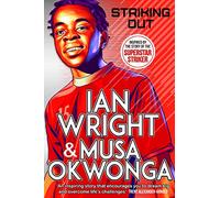 Striking Out: The Debut Novel from Superstar Striker Ian Wright: co-winner of the Children's Sports Book of the Year