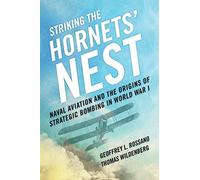 Striking the Hornets' Nest: Naval Aviation and the Origins of Strategic Bombing in World War I