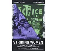 Striking Women: Struggles & Strategies of South Asian Women Workers from Grunwick to Gate Gourmet