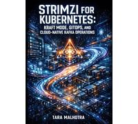STRIMZI FOR KUBERNETES: KRAFT MODE, GITOPS, AND CLOUD-NATIVE KAFKA OPERATIONS: Deploy Production Kafka with KafkaNodePools, Flux CD, Cruise Control, and Declarative Management