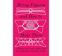 String Figures and How to Make Them (Master String Figures)