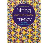 String Frenzy: 12 More String Quilt Projects; Strips, Strings & Scrappy Things!