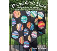 String Quilt Style: Easy Techniques and Inspiring Designs from Strips, Scraps and Stash (Landauer) 14 Quilting Projects, Step-by-Step Instructions, 150 Photos, and More Than a Dozen Unique Blocks