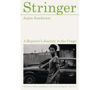Stringer : A Reporter's Journey in the Congo