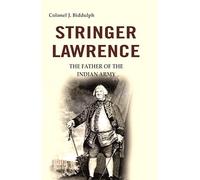 Stringer Lawrence: The Father of the Indian Army