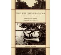 Stringing Together a Nation: Cândido Mariano da Silva Rondon and the Construction of a Modern Brazil, 1906-1930