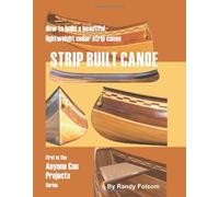 Strip Built Canoe: : How to Build a Beautiful, Lightweight, Cedar Strip Canoe (Anyone Can Projects) by Randy Folsom (26-Feb-2007) Paperback