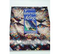 Strip-Pieced Watercolor Magic: A Faster, New Approach to Creating 30 Watercolor Quilts