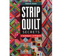 Strip Quilt Secrets: 5 Techniques, 15 Projects