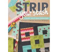 Strip Your Stash: Dynamic Quilts Made from Strips • 12 Projects in Multiple Sizes from GE Designs