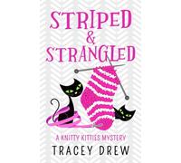 Striped & Strangled: A Humorous & Heart-warming Cozy Mystery (A Knitty Kitties Mystery)