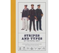 Stripes and Types of the Royal Navy : A Little Handbook of Sketches by Naval Officers Showing the Dress and Duties of All Ranks from Admiral to Boy Signaller