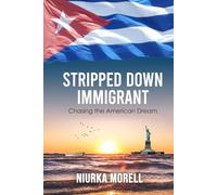 STRIPPED DOWN IMMIGRANT: Chasing the American Dream