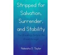 Stripped for Salvation, Surrender, and Stability: The Breaking Before the Breakthrough