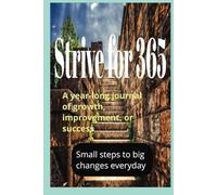 Strive for 365: A Yearlong Journal of Growth, Improvement, or Success