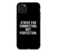 strive for connection not perfection Mindful Quote Case for iPhone 11 Pro Max