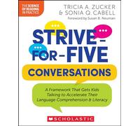 Strive-For-Five Conversations: A Framework That Gets Kids Talking to Accelerate Their Language Comprehension and Literacy (The Science of Reading in Practice)