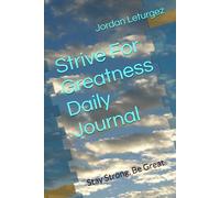 Strive For Greatness Daily Journal: Stay Strong, Be Great
